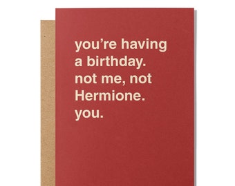 You're Having a Birthday, Not Me, Not Hermione, You Greeting Card
