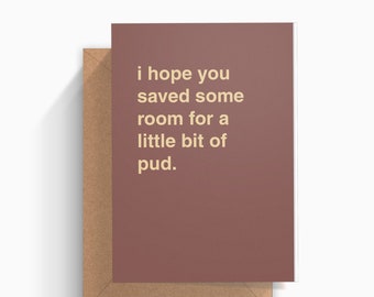 I Hope You Saved Room For a Little Bit of Pud Christmas Greeting Card