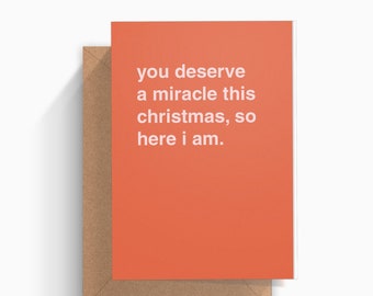 You Deserve a Miracle This Christmas, So Here I Am Christmas Greeting Card