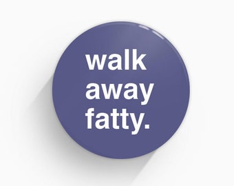 Walk Away Fatty Fridge Magnet