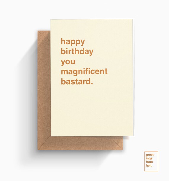 happy birthday you magnificent bastard birthday greeting