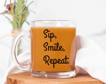 Sip, Smile, Repeat. Mug Glass, Glass Mug, Coffee Mug, Glass Coffee Mug, 11 oz