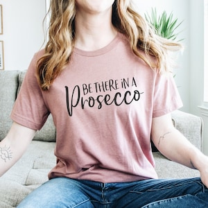 Wine Shirt Womens - Be There in a Prosecco Shirt - Vacay Shirt - Gift for Her - But First Prosecco - Wine Tee - Wine TShirt - Wino Shirt