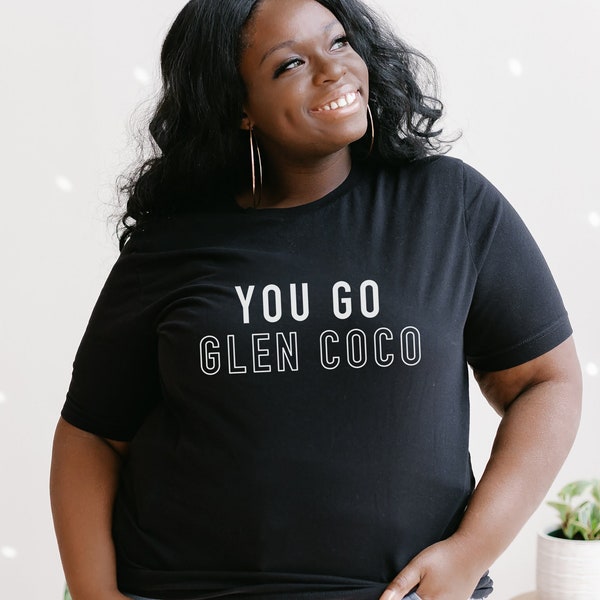 You Go Glen Coco - Mean Girls Shirt - Glen Coco Shirt - Funny Quote Shirt - Mean Girls T-Shirt - Quote Tee - Mean Girls Quote - Unisex Shirt