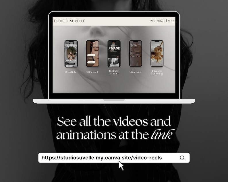 May include: A laptop screen displaying a website with the text "Studio Suvelle" and "Animated Reels". The website shows five different animated video reels with titles like "Boss Babe", "Skincare 1", "Business Woman", "Skincare 2", and "Faceless Marketing". Below the website is the text "See all the videos and animations at the link" and a link to "https://studiosuvelle.my.canva.site/video-reels".