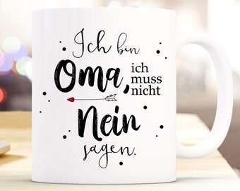 Tasse Becher mit Spruch Ich bin Oma ich muss nicht nein sagen Kaffeebecher Geschenk Spruchbecher ts850