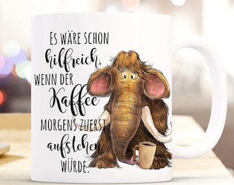 Kaffeebecher Tasse Kaffee Mammut Morgen Spruch Motivation Kaffeetasse Teetasse Geschenk ts1118