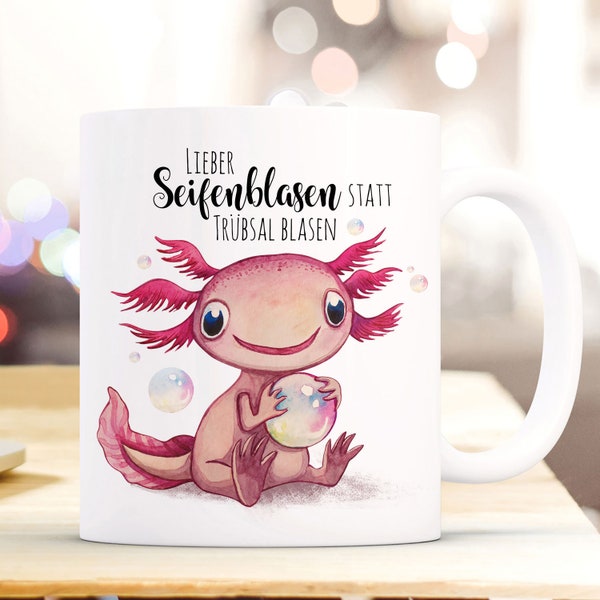 Tasse Becher Motiv Axolotl Spruch Seifenblasen statt Trübsal blasen Kaffeebecher Geschenk Spruchbecher ts945