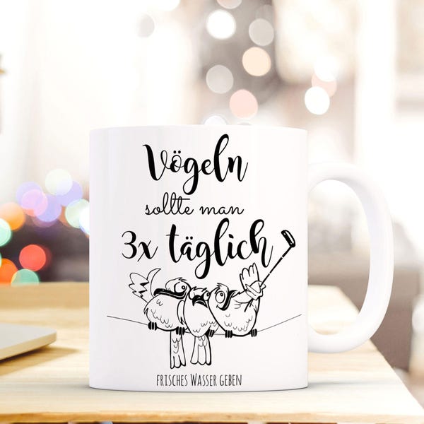 Kaffee Tasse Becher Vögel mit Spruch Vögeln sollte man 3 mal täglich... TS458