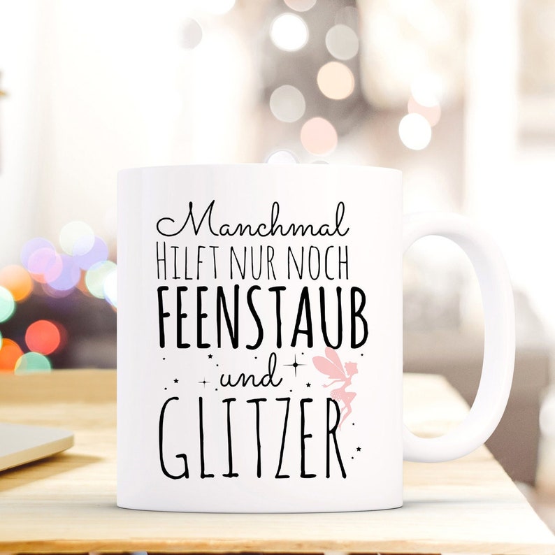 Geschenk Tasse Fee Elfe Spruch Manchmal hilft nur noch Feenstaub und Glitzer Kaffee Becher ts319 Bild 1