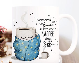 Kaffeebecher Kaffee Tasse Manchmal braucht selbst mein Kaffee einen Kaffee Motivation Montag Morgen ts1105