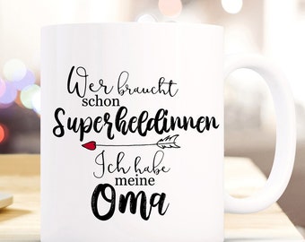 Cup Mug Who needs superheroines, I have my grandma.... Gift grandma grandmother ts845