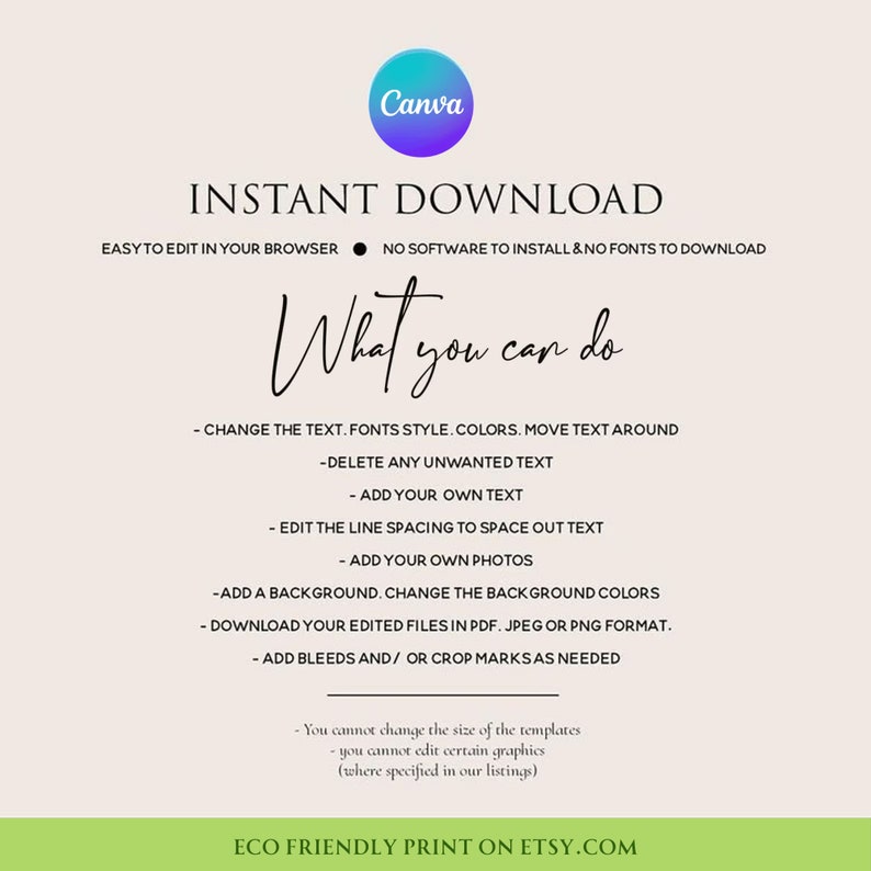 May include: A white background with black text that reads "INSTANT DOWNLOAD" and "EASY TO EDIT IN YOUR BROWSER. NO SOFTWARE TO INSTALL & NO FONTS TO DOWNLOAD". Below the text is a handwritten "What you can do" followed by a list of bullet points describing what can be done with the downloadable template. The text at the bottom reads "ECO FRIENDLY PRINT ON ETSY.COM".