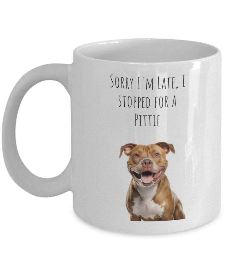 Pitbull mug, Late due to a pittie, Love my dog image 2