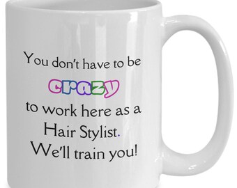 Hair stylist mug and we train you to be crazy too