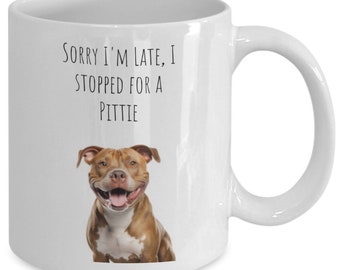 Pitbull mug, Late due to a pittie, Love my dog