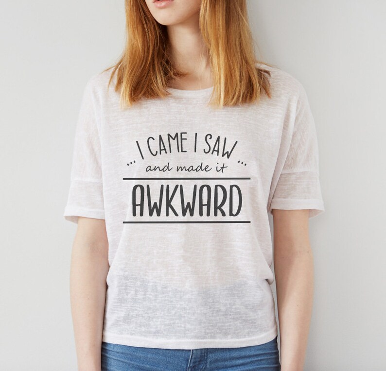 I Came I Saw and Made It Awkward SVG Cut File T-shirt Silhouette or ...