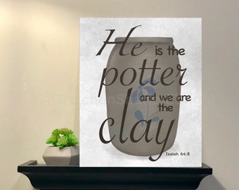 He is the potter and we are the clay Isaiah 64:8 Bible Verse Pottery Potter and Clay Bible Art Instant Download Religious Housewarming Gift