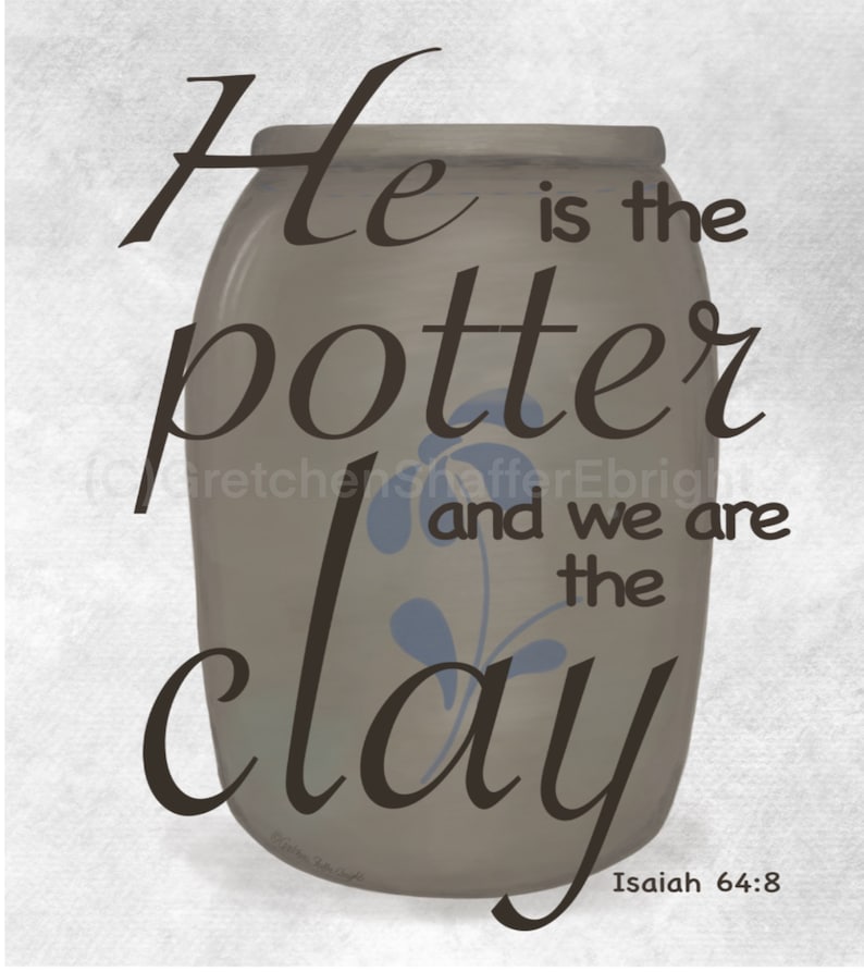 He is the Potter and We Are the Clay Isaiah 648 Bible Verse Pottery