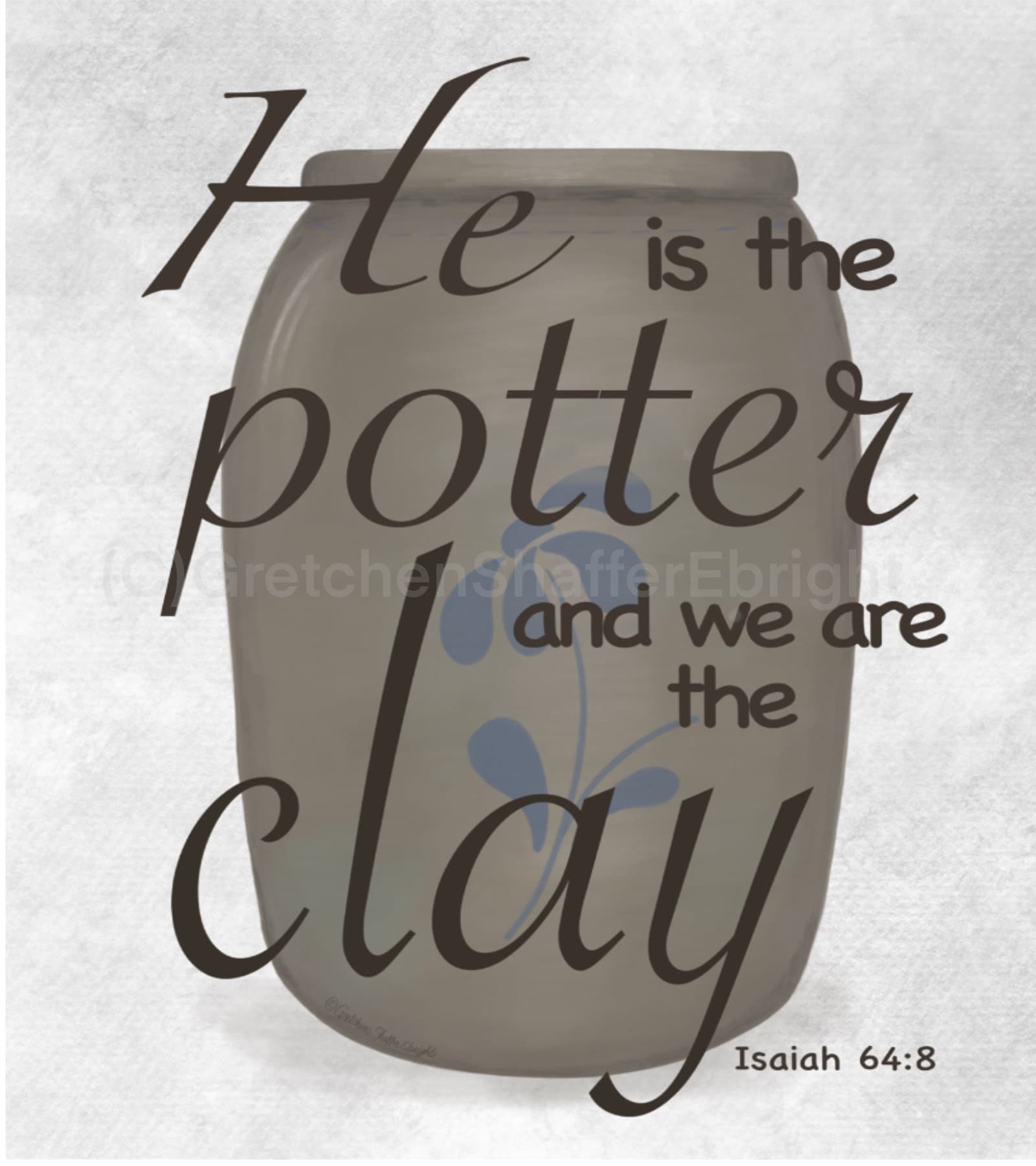 He is the Potter and We Are the Clay Isaiah 648 Bible Verse Pottery