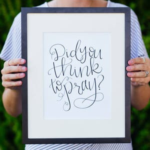 Did You Think to Pray Print