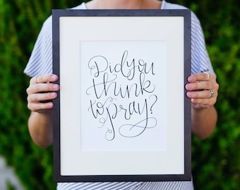 Did You Think to Pray Print