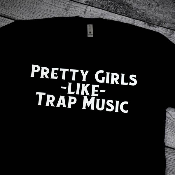 Pretty Girls Like Trap Music Shirt, 2 Chainz shirt, Trap Clothing, Trap Music shirts, Hip Hop T Shirt, Rap Shirt, 2 chainz, Rapper Shirts,