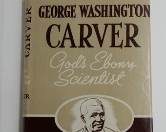 George Washington Carver: God's Ebony Scientist