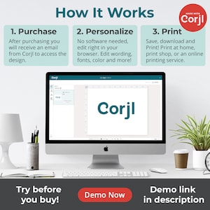 May include: A computer screen displaying the Corjl website, showing a design template with the word "Corjl" in a green font. The text "How It Works" is at the top of the screen, with three steps listed below: Purchase, Personalize, and Print. The text "Try before you buy!" is at the bottom of the screen, with a red button that says "Demo Now".