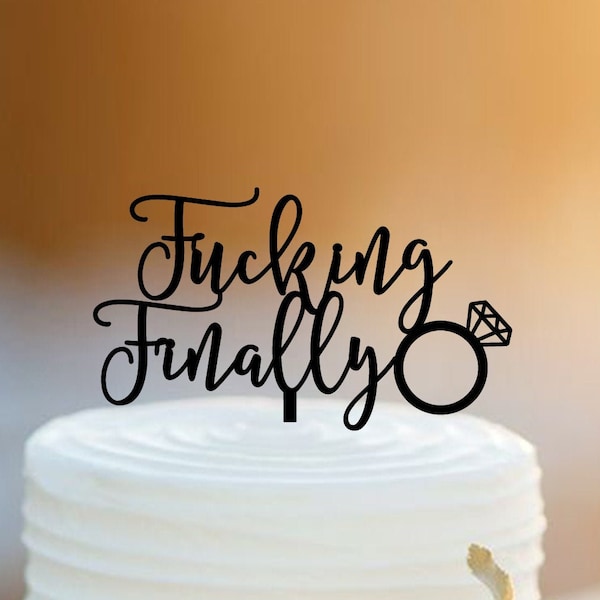 Fucking Finally Cake Topper/ Wedding Cake Topper /Funny Wedding Cake Topper/ Unique Cake Topper/Bridal Shower Topper /Engagement Cake Topper