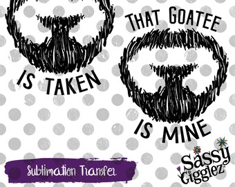 Sublimation Transfer MenWomen That Beard Is Mine Ready to Press This Beard Is Taken
