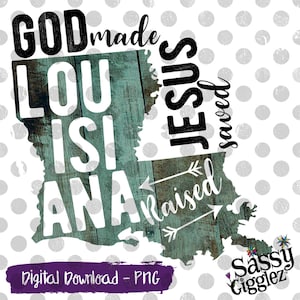 God Made Jesus Saved Louisiana Raised, PNG, Instant Download, Sublimation, Vinyl, Graphics, Clipart, Digital Download