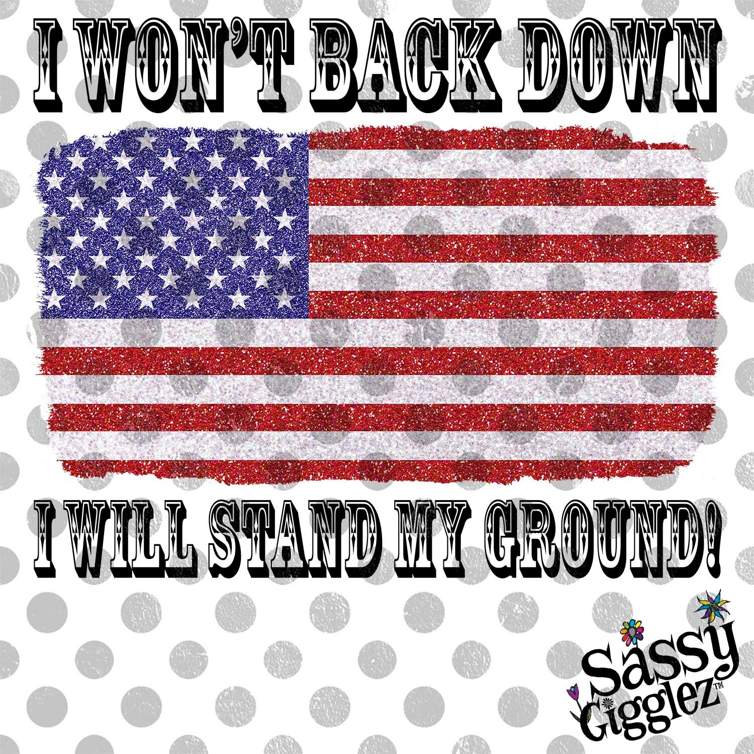 I Won't Back Down I Will Stand My Ground American Flag Etsy