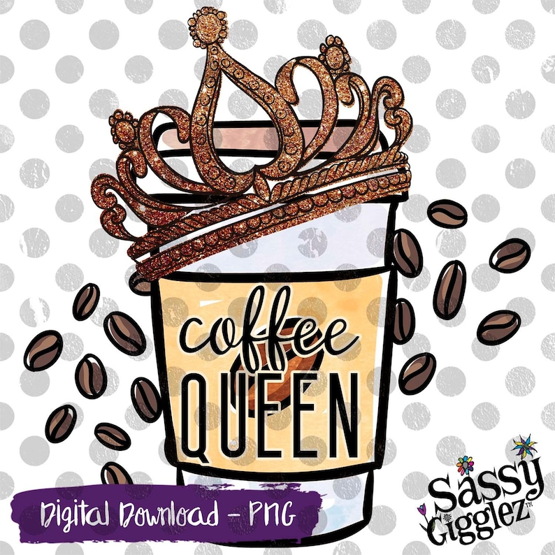 Coffee Queen With Coffee Beans PNG Instant Download Etsy