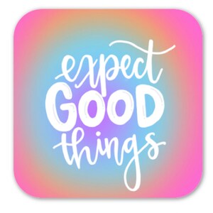 Expect Good Things Sticker