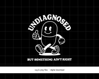 Undiagnosed, But Something Aint Right Digital Download | Mental Health Clipart | Cricut Cut File | Printable PNG for Crafters