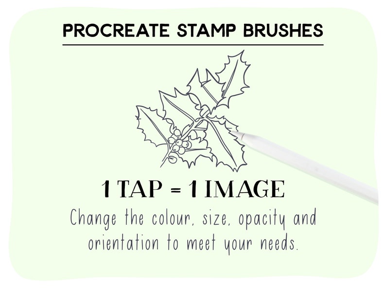 May include: A digital illustration of a holly sprig with berries. The text "1 TAP = 1 IMAGE" is below the image. The text "Change the colour, size, opacity and orientation to meet your needs." is below the text.