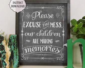 Please excuse the mess, printable, 8x10, 11x14, INSTANT download, Kitchen, Printable Art, funny,  our children are making memories, funny