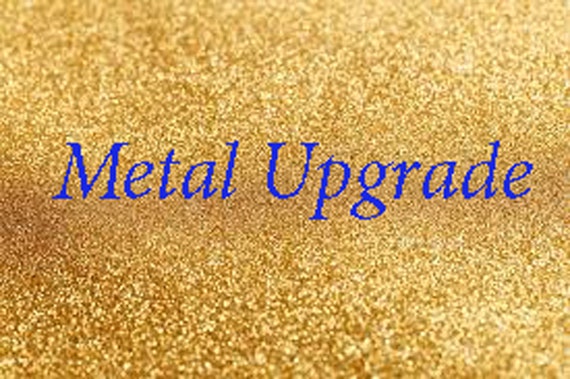 Metal Upgrade/Gold Upgrade/18k Gold/Platinum