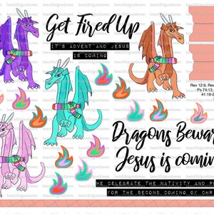 May include: A digital printable featuring four cartoon dragons with scarves and flames. The text "Get Fired Up" is at the top of the image. The text "It's Advent and Jesus is Coming" is below the dragons. The text "Dragons Beware, Jesus is Coming" is at the bottom of the image. The text "We Celebrate the Nativity and Prepare for the Second Coming of Christ" is below the previous text. The text "Rev 12:9, Rev 20:2, Is 27:1, Ps 74:13, Ps 148:7, Job 41:19-21, Matt 24:44, Heb 10:24-25, Rev 22:20, Matt 24:42, Rev 22:12, 1 Peter 4:7" is on the right side of the image.