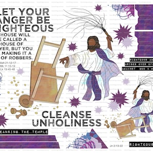 May include: A digital illustration of Jesus cleansing the temple. The image features a man with a whip, a table overturned, and the text "Let your anger be righteous. My house will be called a house of prayer, but you are making it a den of robbers. Matt 21:12-17 Mk 11:15-19 Lk 19:45-48" and "Cleanse Unholiness. Cleansing the Temple. Jn 2:13-22 Righteous Anger. Righteous Anger arises over offenses against God & His Word."