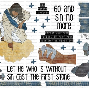 May include: A digital collage with a white background featuring a drawing of Jesus Christ writing in the sand. The text "Go and sin no more" is written in black. The text "Let he who is without sin cast the first stone" is written in black. The text "Repent and turn to God, so that your sins may be wiped out" is written in black. The text "Jn 7:53-8:11, Lev 20:10, Jer 17:1, 13, Lk 13:3-5, Acts 3:19" is written in black.