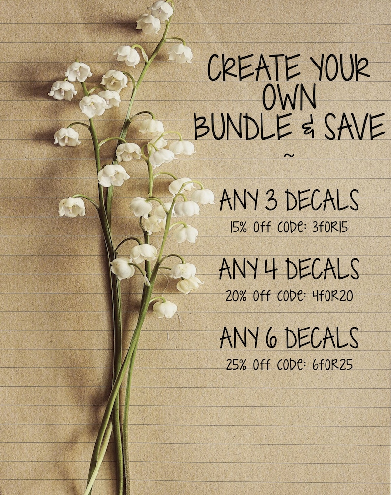 May include: A close-up of a handwritten sign on a lined paper background with a bouquet of white flowers. The sign reads "Create your own bundle & save" and lists discounts for purchasing 3, 4, or 6 decals with corresponding discount codes.