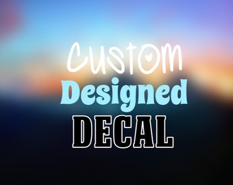 Custom Decal |  Your Design | Custom Designed Decal | Logo or your idea