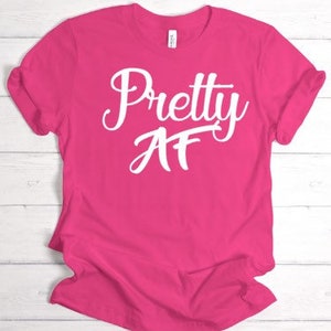 AF T-shirt, Pretty Af,Pretty T-shirt, Beautiful T-shirt, Pretty, Best Selling Shirt, Popular Shirt, Pretty Shirt