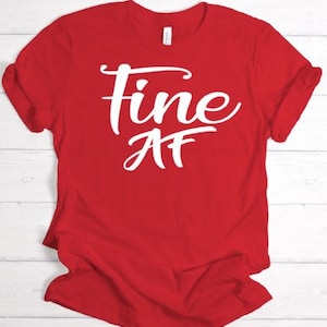 Fine AF T-shirt, AF T-shirt, Funny Women Shirt, Fine as Wine Shirt, AF