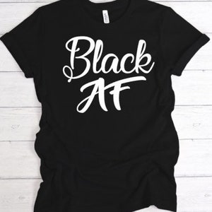 Black AF T-shirt, Black AF Shirt, Black History Shirt, Black Lives Matter T-shirt, Black AF