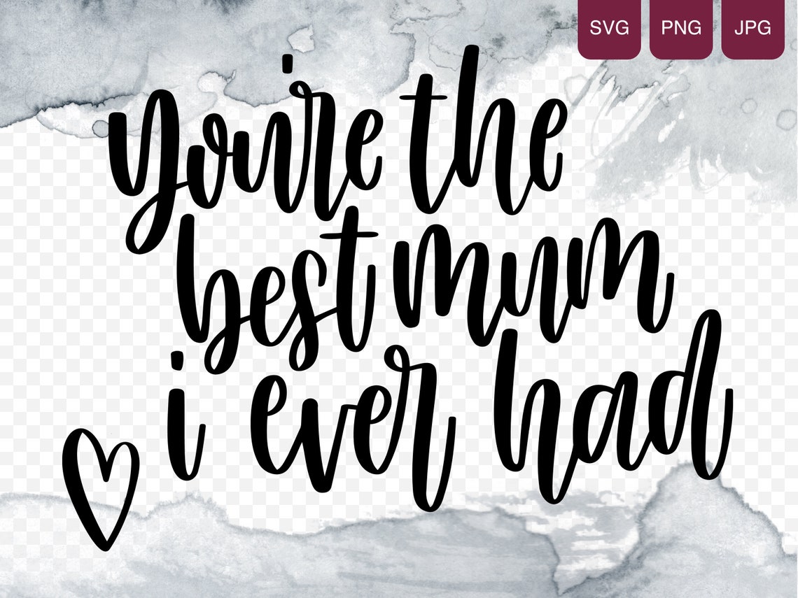 You're the Best Mum I Ever Had SVG Mother's Day Svg Etsy