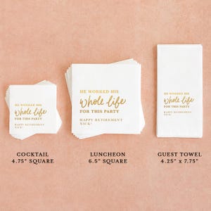 May include: Three stacks of white paper napkins with gold text reading HE WORKED HIS whole life FOR THIS PARTY HAPPY RETIREMENT NICK! Sizes are 4.75 inches square, 6.5 inches square, and 4.25 by 7.75 inches for the guest towel napkin.