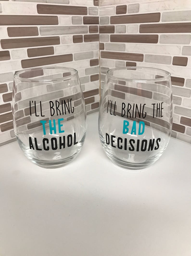 I/'ll bring the bad decisions Stemless wine glass set I/'ll bring the alcohol